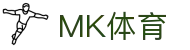 MK体育（MKSPORT）官网登录入口-最新MK体育网址